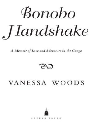 Bonobo Handshake · A Memoir of Love and Adventure in the Congo