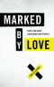 Marked by Love