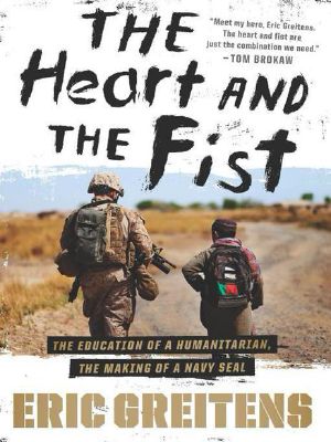 The Heart and the Fist · The Education of a Humanitarian, the Making of a Navy SEAL