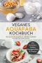 Veganes Aquafaba Kochbuch · Die leckersten Rezepte mit veganem Aquafaba Eischnee für jeden Anlass