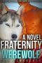 Fraternity Werewolf a Novel · Gay MM First Time Paranormal Erotic Romance Mpreg Knotting Mating