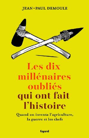 Les Dix Millénaires Oubliés Qui Ont Fait L'Histoire