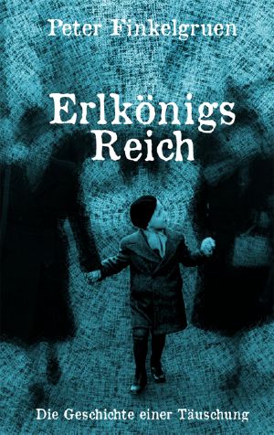 Erlkönigs Reich · Die Geschichte einer Täuschung