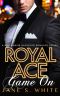 Billionaire Romance · Royal Ace · Game on (A Billionaire Bachelor Romance Book 1)