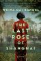 The Last Rose of Shanghai · A Novel