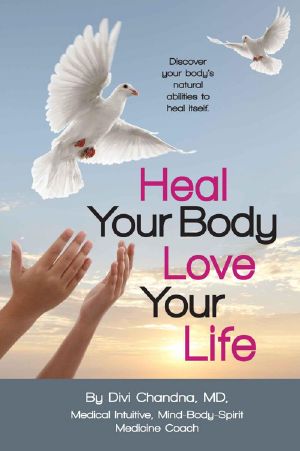 Heal Your Body – Love Your Life · Discover Your Body's Natural Abilities to Heal Itself.