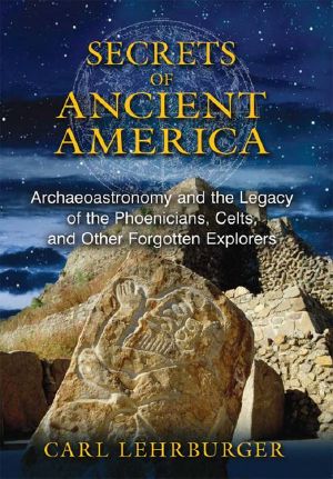 Secrets of Ancient America · Archaeoastronomy and the Legacy of the Phoenicians, Celts, and Other Forgotten Explorers