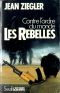 Les Rebelles. Contre L'Ordre Du Monde