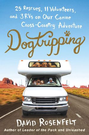Dogtripping · 25 Rescues, 11 Volunteers, and 3 RVs on Our Canine Cross-Country Adventure