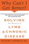 Why Can't I Get Better? · Solving the Mystery of Lyme and Chronic Disease