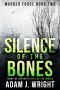 Silence of the Bones: A Murder Force Crime Thriller