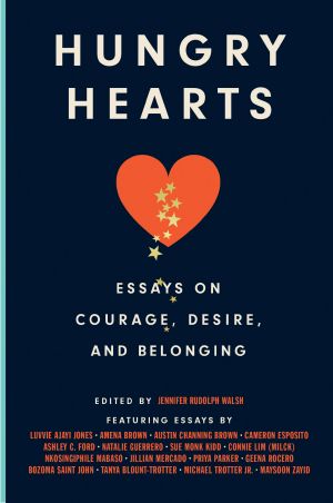 Hungry Hearts, Essays on Courage, Desire, and Belonging