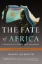 The Fate of Africa · A History of the Continent Since Independence