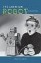 The American Robot, A Cultural History