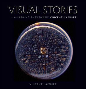 Visual Stories · Behind the Lens With Vincent Laforet (Eva Spring's Library)