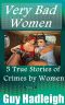 Very Bad Women · 5 True Stories of Crimes by Women - Vol 2