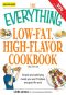 The Everything Low-Fat, High-Flavor Cookbook