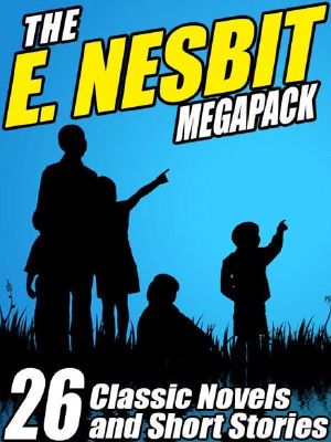 The E. Nesbit Megapack · 26 Classic Novels and Stories