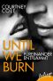 Until We Burn · Füreinander entflammt