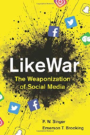 LikeWar · The Weaponization of Social Media