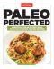 Paleo Perfected · A Revolution in Eating Well with 150 Kitchen-Tested Recipes