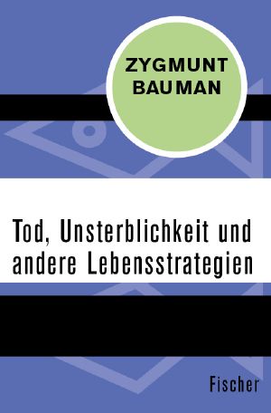 Tod, Unsterblichkeit und andere Lebensstrategien