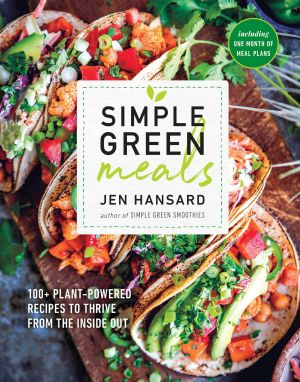 Simple Green Meals, 100+ Plant-Powered Recipes to Thrive from the Inside Out