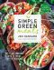 Simple Green Meals, 100+ Plant-Powered Recipes to Thrive from the Inside Out