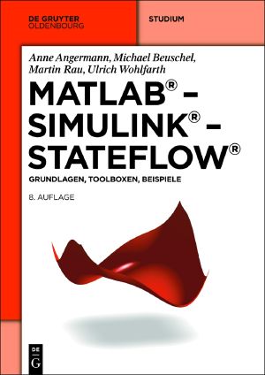 MATLAB, Simulink, Stateflow · Grundlagen, Toolboxen, Beispiele · 8.Auflage