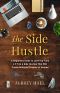 The Side Hustle · A Beginners Guide to Level-Up From a 9-To-5 to 6 Side Hustles That Will Create Multiple Streams of Income