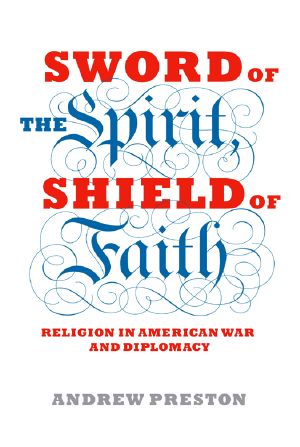 Sword of the Spirit, Shield of Faith · Religion in American War and Diplomacy