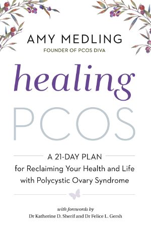 Healing PCOS · A 21-Day Plan for Reclaiming Your Health and Life With Polycystic Ovary Syndrome