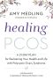 Healing PCOS · A 21-Day Plan for Reclaiming Your Health and Life With Polycystic Ovary Syndrome