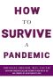 How to Survive a Pandemic