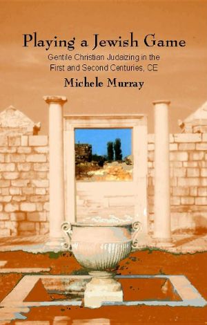 Playing a Jewish Game · Gentile Christian Judaizing in the First and Second Centuries CE (Studies in Christianity and Judaism 13)