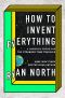 How to Invent Everything · A Survival Guide for the Stranded Time Traveler