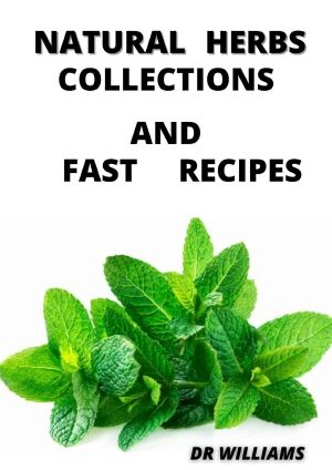 NATURAL HERBS COLLECTIONS AND FAST RECIPES : THE NATURAL HERBS COLLECTIONS AND FAST RECIPES