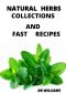 NATURAL HERBS COLLECTIONS AND FAST RECIPES : THE NATURAL HERBS COLLECTIONS AND FAST RECIPES