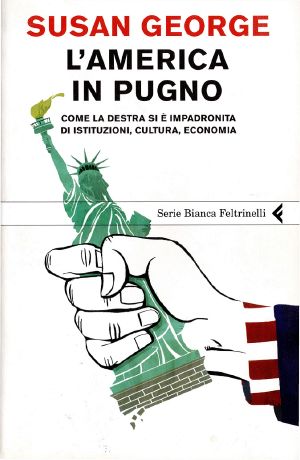 L'America in Pugno. COME LA DESTRA SI È IMPADRONITA DI ISTITUZIONI, CULTURA, ECONOMIA