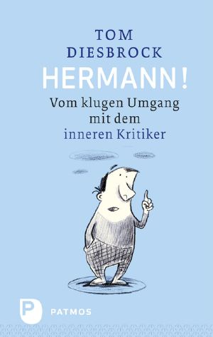 Hermann! Vom klugen Umgang mit dem inneren Kritiker