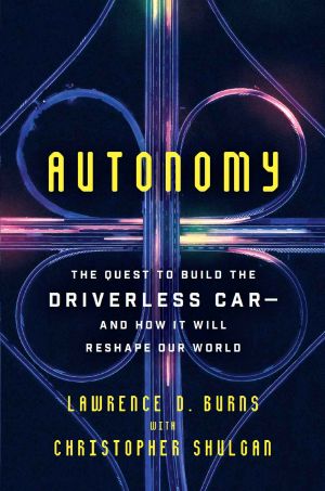 Autonomy · The Quest to Build the Driverless Car—And How It Will Reshape Our World