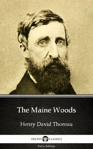 The Maine Woods by Henry David Thoreau--Delphi Classics (Illustrated)