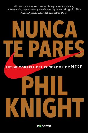 Nunca te pares: Autobiografía del fundador de Nike (Spanish Edition)