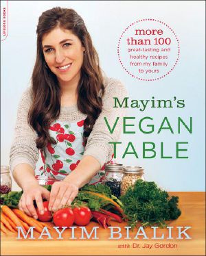 Mayim's Vegan Table · More Than 100 Great-Tasting and Healthy Recipes From My Family to Yours