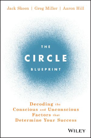 The Circle Blueprint, Decoding the Conscious and Unconscious Factors that Determine Your Success