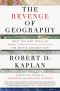 The Revenge of Geography · What the Map Tells Us About Coming Conflicts and the Battle Against Fate · What the Map Tells Us About Coming Conflicts and the Battle Against Fate