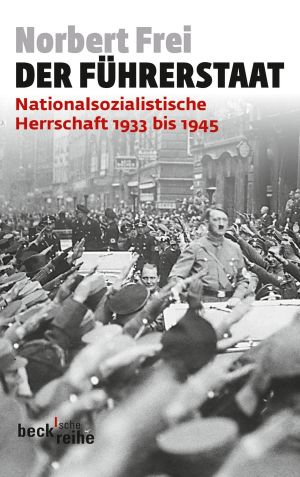 Der Führerstaat · Nationalsozialistische Herrschaft 1933 bis 1945