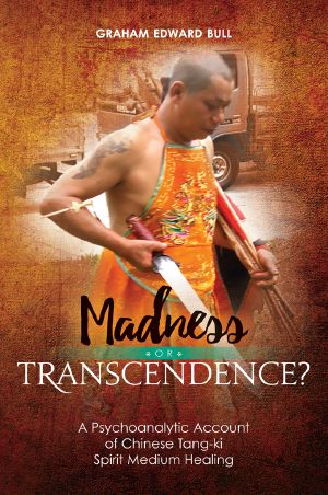 Madness or Transcendence? · A Psychoanalytic Account of Chinese Tang-Ki Spirit Medium Healing