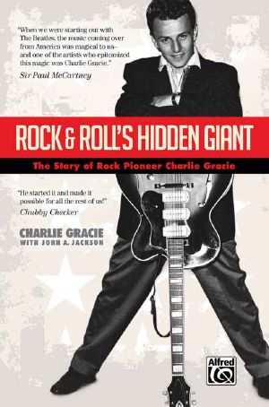 Rock & Roll's Hidden Giant · the Story of Rock Pioneer Charlie Gracie