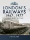 London's Railways 1967-1977 · A Snap Shot in Time